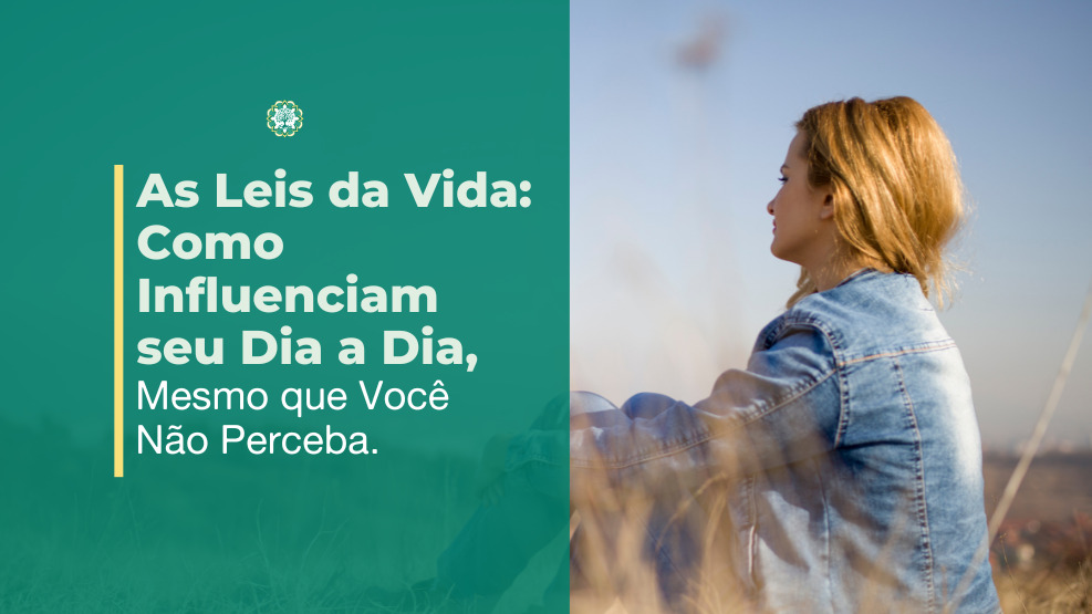 As Leis da Vida: Como Influenciam seu Dia a Dia, Mesmo que Você Não Perceba.
